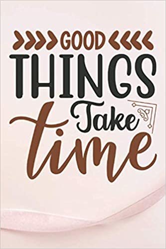 okumak Good Things Take Time: Lined Notebook / Journal Gift , 110 Pages 6x9 Soft Cover, Matte Finish , For College Students,Moms,Kids,s …Mother&#39;s day Gift
