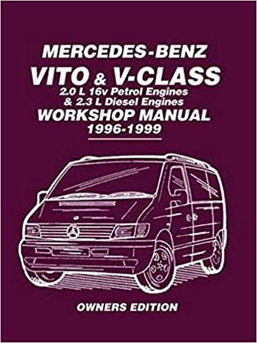 okumak Mercedes-Benz Vito &amp; V-Class Workshop Manual 1996-1999 : Covers: 2.0L 16V Petrol Engines and 2.3L Diesel Engines