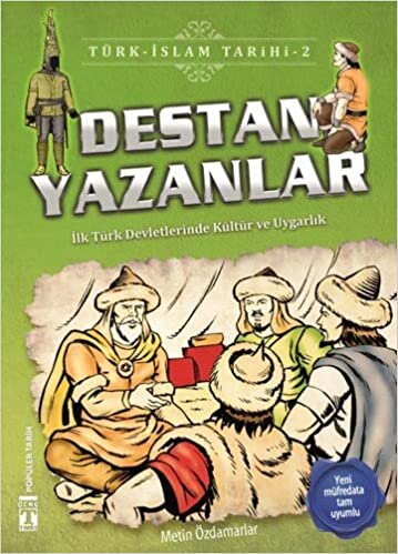 okumak Destan Yazanlar / Türk - İslam Tarihi 2: İlk Türk Devletlerinde Kültür ve Uygarlık
