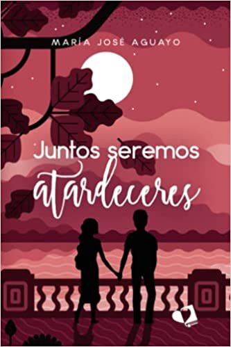 Juntos seremos atardeceres (Spanish Edition)