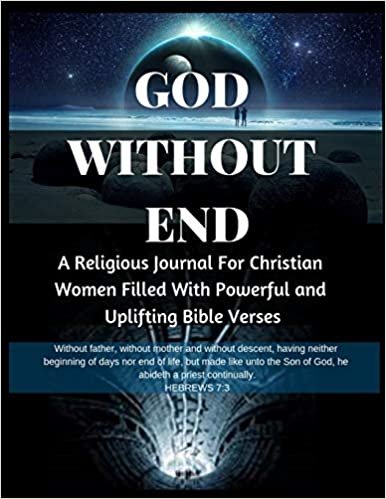 okumak GOD WITHOUT END : A Religious Journal For Christian Women Filled With Powerful and Uplifting Bible Verses: Religious journals for christian women