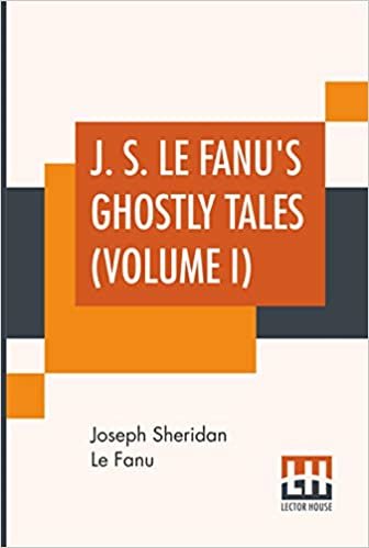 okumak J. S. Le Fanu&#39;s Ghostly Tales (Volume I): Schalken The Painter (1851) And An Account Of Some Strange Disturbances In Aungier Street (1853)