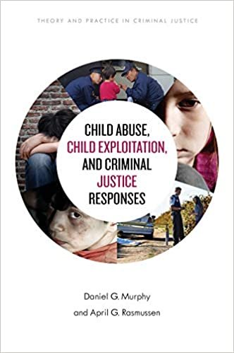 okumak Child Abuse, Child Exploitation, and Criminal Justice Responses (Theory and Practice in Criminal Justice)