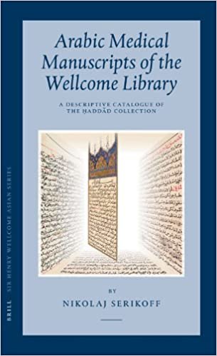 Arabic Medical Manuscripts of the Wellcome Library: A Descriptive Catalogue of the Ḥaddād Collection (Wms Arabic 401-487)