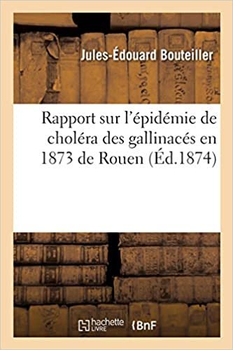 okumak Rapport sur l&#39;épidémie de choléra des gallinacés en 1873, concernant l&#39;arrondissement de Rouen (Sciences)