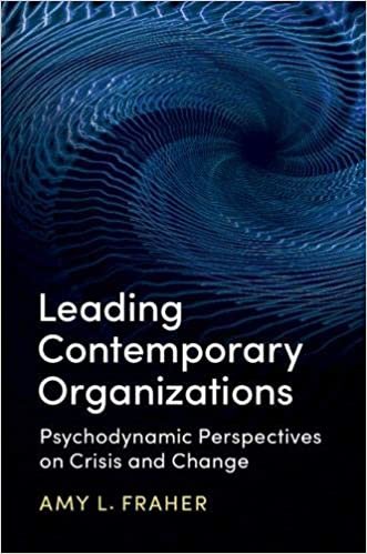 okumak Leading Contemporary Organizations: Psychodynamic Perspectives on Crisis and Change