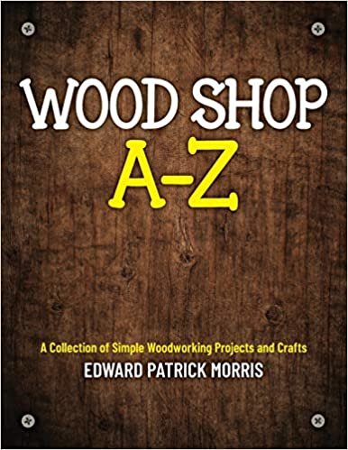 okumak Wood Shop A - Z: A collection of simple woodworking projects and crafts