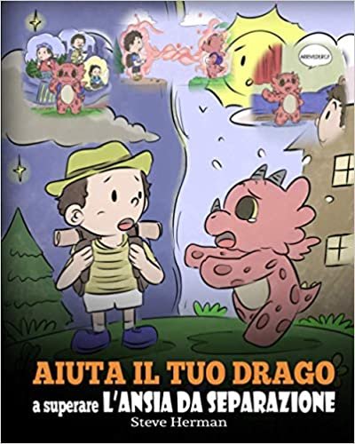 okumak Aiuta il tuo drago a superare l’ansia da separazione: Una simpatica storia per bambini, per insegnare loro a superare diversi tipi di ansia da ... e perdita. (My Dragon Books Italiano): 35