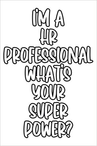 okumak I&#39;m a HR Professional What&#39;s Your Super Power? Notebook: Lined Notebook / Journal Gift, 120 Pages, 6 x 9, Sort Cover, Matte Finish.