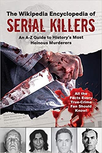 okumak The Wikipedia Encyclopedia of Serial Killers: An A–Z Guide to History&#39;s Most Heinous Murderers (Wikipedia Books Series)