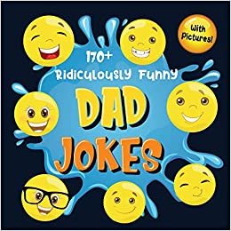 170+ Ridiculously Funny Dad Jokes: Hilarious & Silly Dad Jokes | So Terrible, Only Dads Could Tell Them and Laugh Out Loud! (Funny Gift With Colorful Pictures)