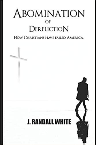 okumak THE ABOMINATION OF DERELICTION: How Christians are failing America