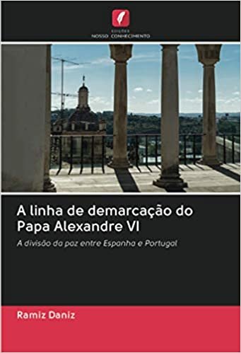 okumak A linha de demarcação do Papa Alexandre VI: A divisão da paz entre Espanha e Portugal