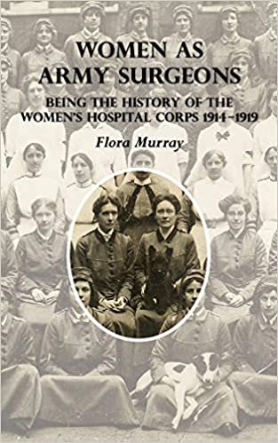 okumak Women as Army Surgeons: Being The History Of The Women&#39;s Hospital Corps 1914-1919