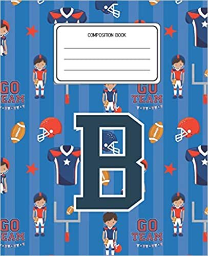 okumak Composition Book B: Football Pattern Composition Book Letter B Personalized Lined Wide Rule Notebook for Boys Kids Back to School Preschool Kindergarten and Elementary Grades K-2