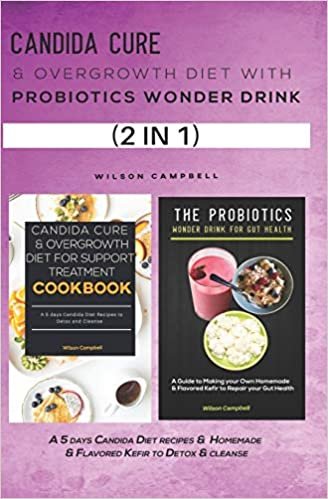 okumak CANDIDA CURE &amp; OVERGROWTH DIET WITH PROBIOTICS WONDER DRINK: A 5 days Candida Diet recipes &amp; Homemade &amp; Flavored Kefir to Detox &amp; cleanse