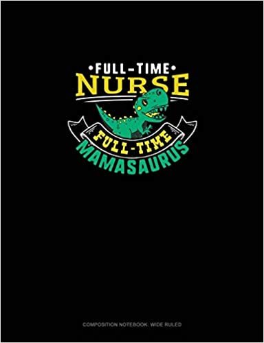 okumak Full Time Nurse Full Time Mamasaurus: Composition Notebook: Wide Ruled
