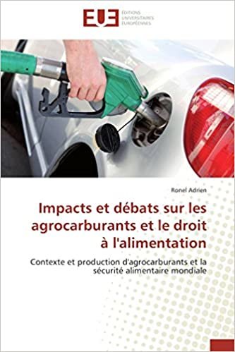 okumak Impacts et débats sur les agrocarburants et le droit à l&#39;alimentation: Contexte et production d&#39;agrocarburants et la sécurité alimentaire mondiale (Omn.Univ.Europ.)