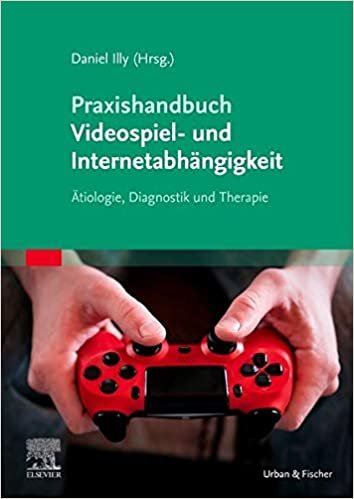 okumak Praxishandbuch Videospiel- und Internetabhängigkeit: Ätiologie, Diagnostik und Therapie
