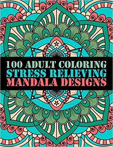 okumak 100 Adult Coloring Stress Relieving Mandala Designs: 100 Mandalas Coloring Pages Relaxation and Stress Management Illustrations Calming Colours and Over 100 Pages For Meditation And Happiness