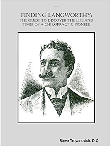 okumak Finding Langworthy:  The Quest to Discover the Life and Times of a Chiropractic Pioneer