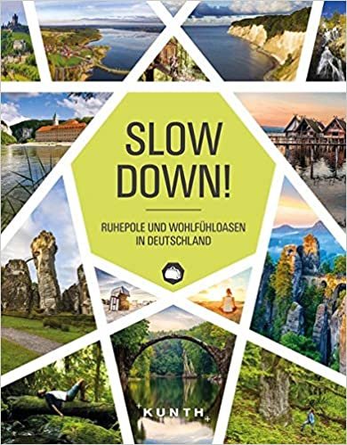 okumak Slow Down!: Ruhepole und Wohlfühloasen in Deutschland (KUNTH Bildbände/Illustrierte Bücher)