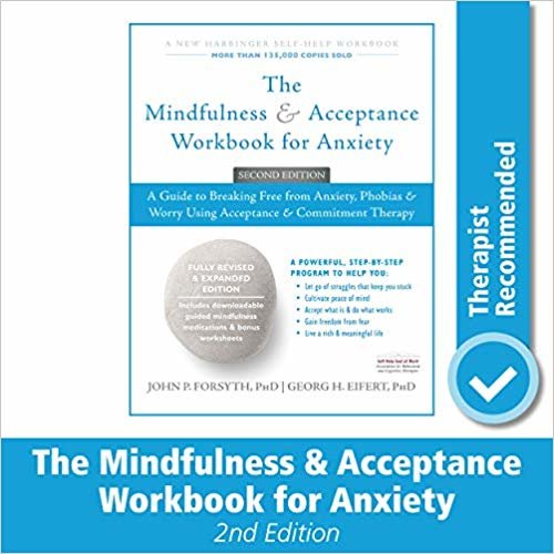 okumak The Mindfulness and Acceptance Workbook for Anxiety: A Guide to Breaking Free From Anxiety, Phobias, and Worry Using Acceptance and Commitment Therapy