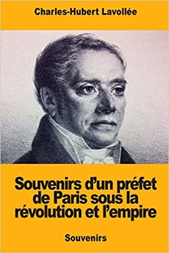 okumak Souvenirs d’un préfet de Paris sous la révolution et l’empire