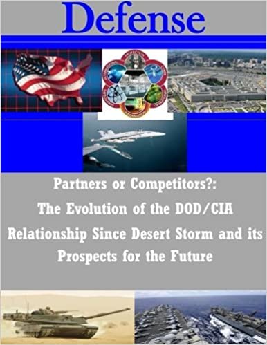 okumak Partners or Competitors?: The Evolution of the DOD/CIA Relationship Since Desert Storm and its Prospects for the Future (Defense)