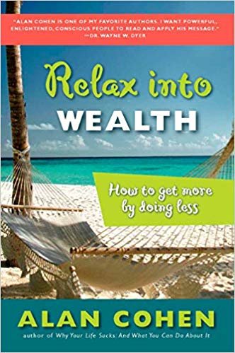 okumak Relax into Wealth: How to Get More by Doing Less