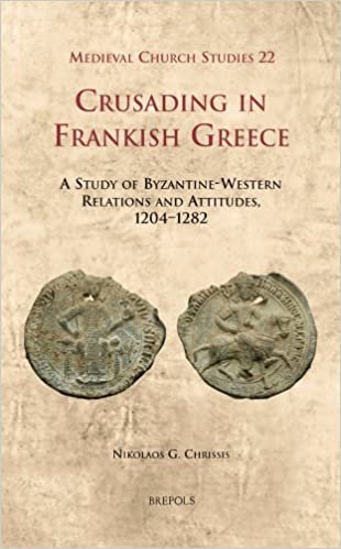 okumak Crusading in Frankish Greece: A Study of Byzantine-Western Relations and Attitudes, 1204-1282 (Medieval Church Studies)