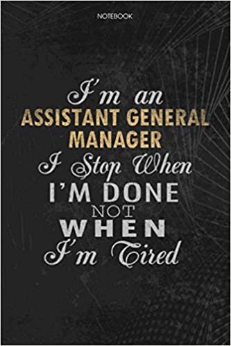 okumak Notebook Planner I&#39;m An Assistant General Manager I Stop When I&#39;m Done Not When I&#39;m Tired Job Title Working Cover: Money, Lesson, 6x9 inch, Lesson, 114 Pages, Schedule, To Do List, Journal