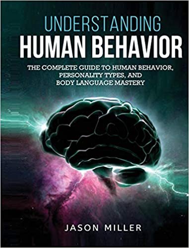 okumak Understanding Human Behavior: The Complete Guide to Human Behavior, Personality Types, and Body Language Mastery