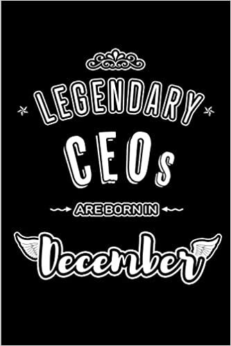 okumak Legendary CEOs are born in December: Blank Lined profession Journal Notebooks Diary as Appreciation, Birthday, Welcome, Farewell, Thank You, ... &amp; friends. Alternative to B-day present Card