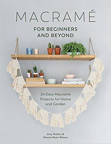 okumak Macrame for Beginners and Beyond : 24 Easy Macrame Projects for Home and Garden