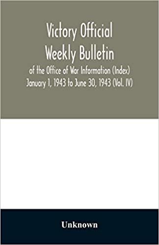 okumak Victory Official Weekly Bulletin of the Office of War Information (Index) January 1, 1943 to June 30, 1943 (Vol. IV)