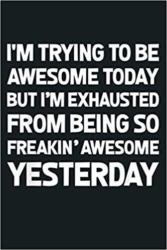 okumak I M Trying To Be Awesome Today Funny Gift: Notebook Planner - 6x9 inch Daily Planner Journal, To Do List Notebook, Daily Organizer, 114 Pages