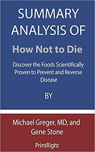 okumak Summary Analysis Of How Not to Die: Discover the Foods Scientifically Proven to Prevent and Reverse Disease By Michael Greger, MD, and Gene Stone