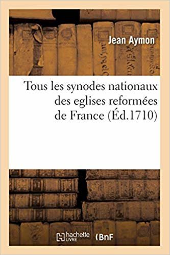 okumak Tous Les Synodes Nationaux Des Eglises Reform es de France ( d.1710)