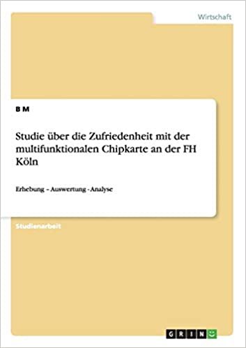 okumak Studie über die Zufriedenheit mit der multifunktionalen Chipkarte an der FH Köln: Erhebung - Auswertung - Analyse