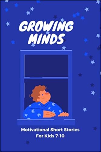 GROWING MIND- Motivational Short Stories for Kids 7-10: Inspiring Short Stories for Kids aged 7-10