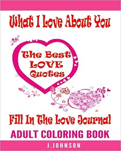 okumak What I Love About You Fill In The Love Journal: The Best Love Quotes Adult Coloring Book