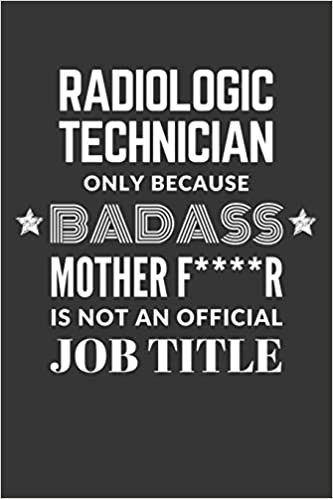 okumak Radiologic Technician Only Because Badass Mother F****R Is Not An Official Job Title Notebook: Lined Journal, 120 Pages, 6 x 9, Matte Finish