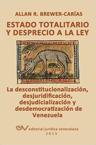 okumak ESTADO TOTALITARIO Y DESPRECIO A LA LEY. La desconstitucionalización, desjuridificación, desjudicialización y desdemocratización de Venezuela