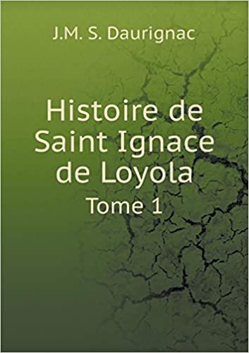 okumak Histoire de Saint Ignace de Loyola Tome 1