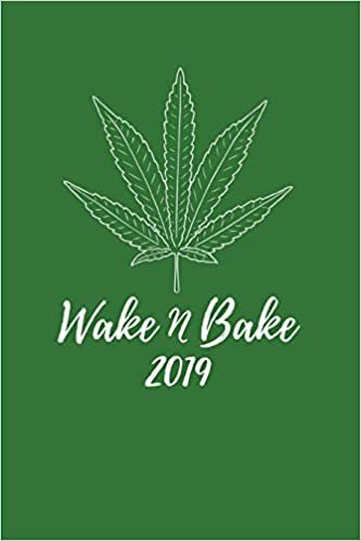 okumak Wake N Bake 2019: Funny Stoner Dopehead Weekly and Monthly 12 Month Week To View Personal Schedule Diary, Goal Planner and Appointment Book For The New Year