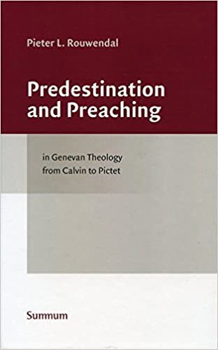 okumak PREDESTINATION &amp; PREACHING IN: in Genevan theology from John Calvin to Benedict Pictet (Studies in the History of Church and Theology, Band 1)