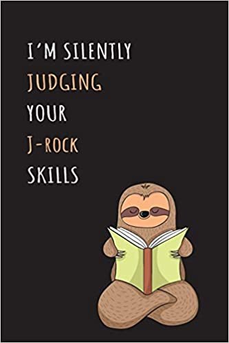 okumak I&#39;m Silently Judging Your J-rock Skills: Blank Lined Notebook Journal With A Cute and Lazy Sloth Reading