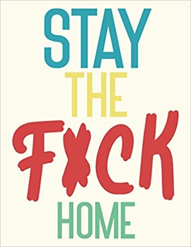 okumak Stay The F*ck Home: Lined, Ruled Small Journal Notebook Pretty Diary Logbook 2021 Gift Quarantine Adult Women Book Funny Toilet Go To Sleep Kids Baby ... Bed Wreck On The Shelf Relaxation Ever !