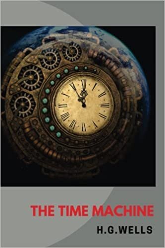 okumak The Time Machine: It begins the Time Traveller’s astonishing firsthand account of his journey 800,000 years beyond his own era